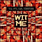 T.I. f/ Lil Wayne &ndash; Wit Me
