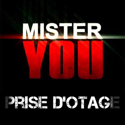 Mister You - PRISE D OTAGE