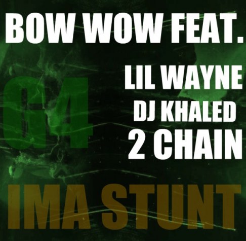 New Music Bow Wow Ft. Lil Wayne DJ Khaled 2 Chainz Ima Stunt